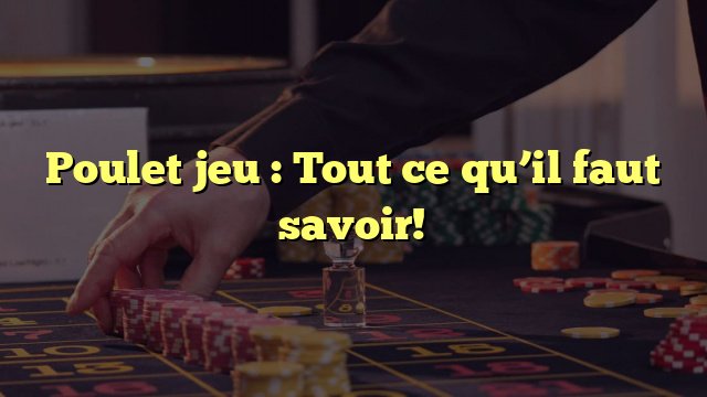 Le Jour est Arrivé, Le Jeu de Poulet Casino est de Retour en France
